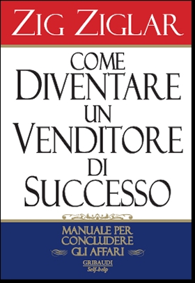 Zig Ziglar - Come diventare un venditore di successo - Clicca l'immagine per chiudere