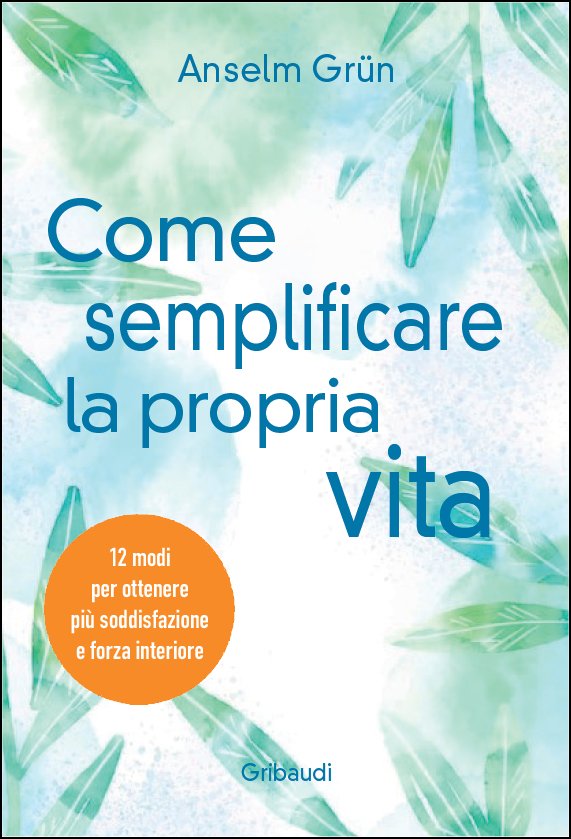 Anselm Grün - Come semplificare la propria vita