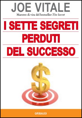 Joe Vitale - I sette segreti perduti del successo