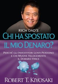 Robert T. Kiyosaki - Chi ha spostato il mio denaro? - Clicca l'immagine per chiudere