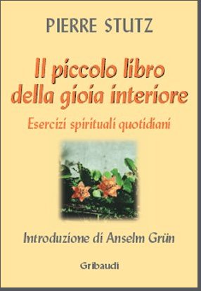 Pierre Stutz - Il piccolo libro della gioia interiore - Clicca l'immagine per chiudere