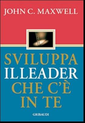 John C. Maxwell - Sviluppa il leader che c'è in te - Clicca l'immagine per chiudere