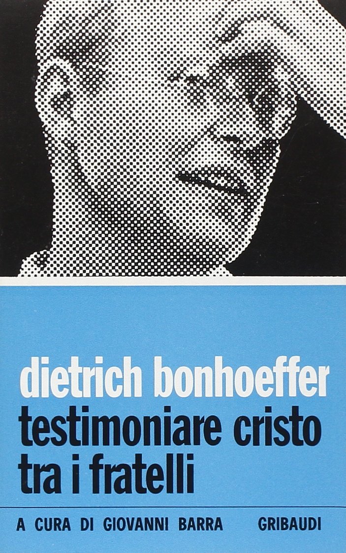 Dietrich Bonhoeffer - Testimoniare Cristo tra i fratelli