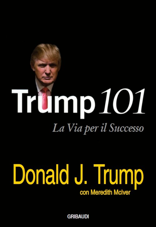 Donald J. Trump - Trump 101 - Clicca l'immagine per chiudere