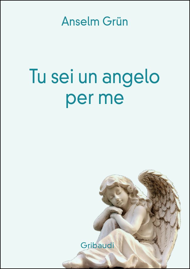 Anselm Grün - Tu sei un angelo per me - Clicca l'immagine per chiudere