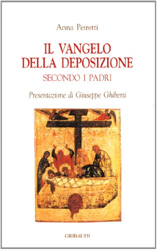 Anna Peiretti - Il Vangelo della Deposizione secondo i Padri