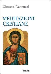 Giovanni Vannucci - Meditazioni Cristiane - Clicca l'immagine per chiudere