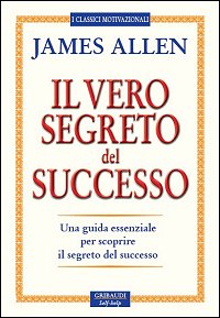 James Allen - Il vero segreto del successo - Clicca l'immagine per chiudere